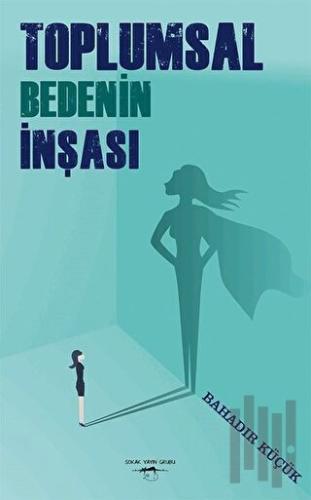 Toplumsal Bedenin İnşası