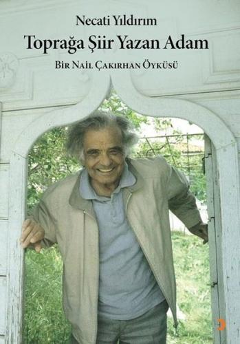 Toprağa Şiir Yazan Adam - Bir Nail Çakırhan Öyküsü