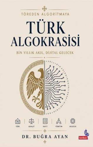 Töreden Algoritmaya Türk Algokrasisi - Bin Yıllık Akıl Dijital Gelecek