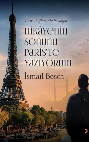 Toros Dağlarında Başlayan Hikayenin Sonunu Paris'te Yazıyorum (Ciltli)
