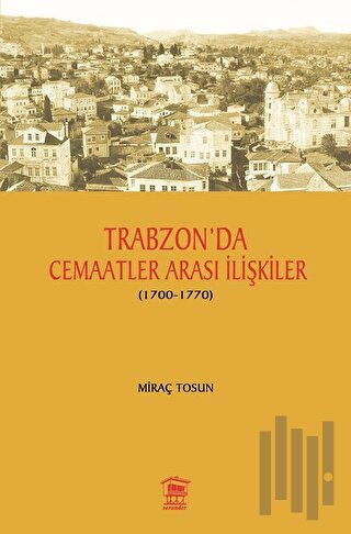 Trabzon' da Cemaatler Arası İlişkiler (1700 - 1770)