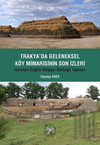 Trakya'da Geleneksel Köy Mimarisinin Son İzleri - Istıranca Dağlık Bölgesi Dalörgü Yapıları