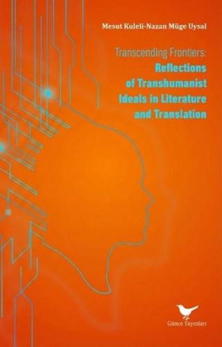 Transcending Frontiers: Reflections of Transhumanist Ideals in Literature and Translation