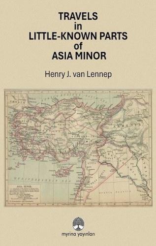 Travels in Little - Known Parts of Asia Minor