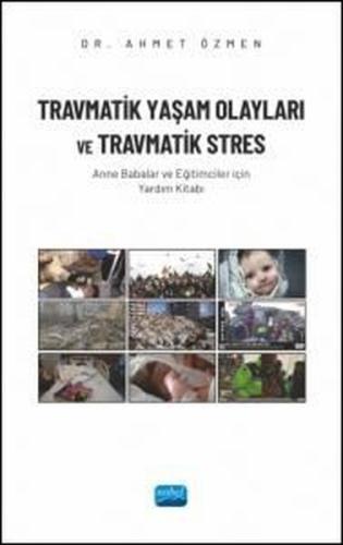 Travmatik Yaşam Olayları ve Travmatik Stres - Anne Babalar ve Eğitimciler İçin Yardım Kitabı