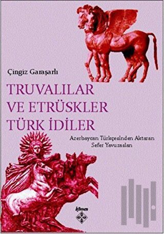 Truvalılar ve Etrüskler Türk İdiler