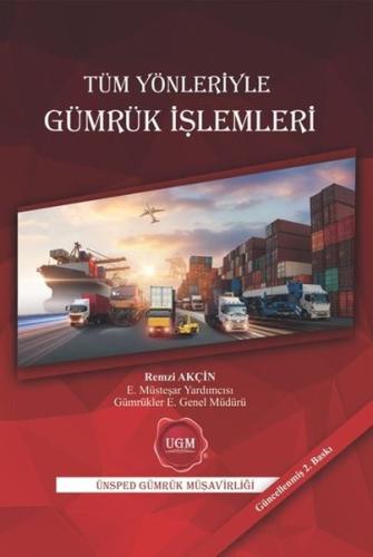 Tüm Yönleriyle Gümrük İşlemleri (Ciltli)
