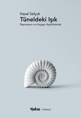 Tüneldeki Işık - Depresyon ve Kaygıyı Aydınlatmak