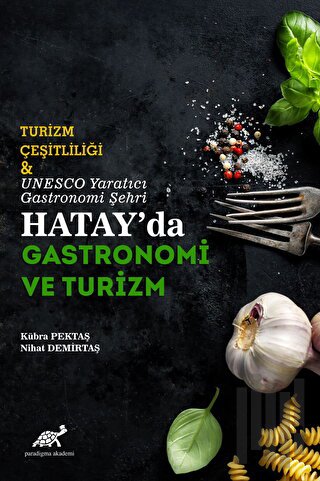 Turizm Çeşitliliği ve UNESCO Yaratıcı Gastronomi Şehri Hatay'da Gastronomi ve Turizm