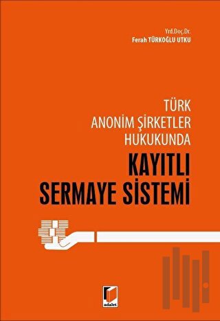 Türk Anonim Şirketler Hukukunda Kayıtlı Sermaye Sistemi