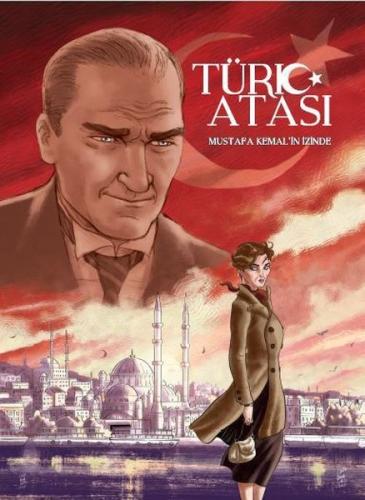 Türk Atası: Mustafa Kemalin İzinde (Ciltli)