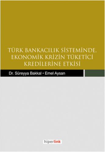 Türk Bankacılık Sisteminde Ekonomik Krizin Tüketici Kredilerine Etkisi