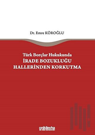 Türk Borçlar Hukukunda İrade Bozukluğu Hallerinden Korkutma (Ciltli)
