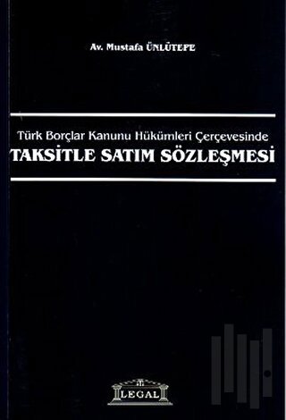 Türk Borçlar Kanunu Hükümleri Çerçevesinde Taksitle Satım Sözleşmesi