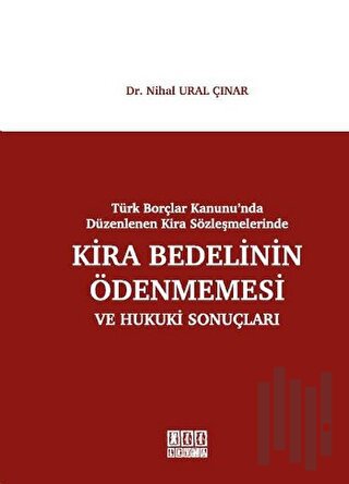 Türk Borçlar Kanunu'nda Düzenlenen Kira Sözleşmelerinde Kira Bedelinin Ödenmesi ve Hukuki Sonuçları