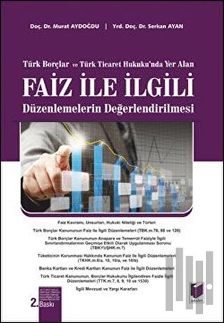 Türk Borçlar ve Türk Ticaret Hukuku'nda Yer Alan Faiz ile İlgili Düzenlemelerin Değerlendirilmesi (Ciltli)