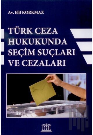 Türk Ceza Hukukunda Seçim Suçları ve Cezaları