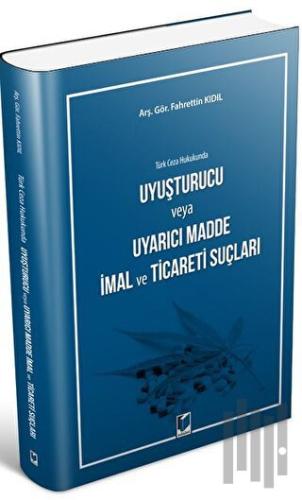 Türk Ceza Hukukunda Uyuşturucu veya Uyarıcı Madde İmal ve Ticareti Suçları