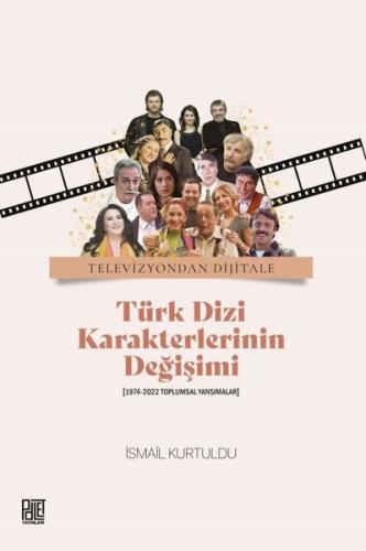 Türk Dizi Karakterlerinin Değişimi (1974 - 2022 Toplumsal Yansımalar)