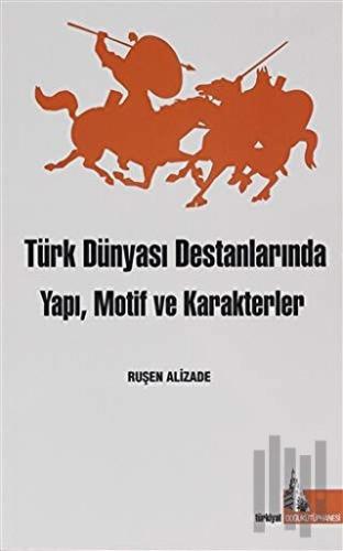 Türk Dünyası Destanlarında Yapı Motif ve Karakterler