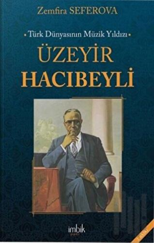 Türk Dünyasının Müzik Yıldızı Üzeyir Hacıbeyli