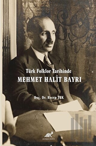 Türk Folklor Tarihinde Mehmet Halit Bayrı Türk Folkloruna Adanmış Bir Ömür