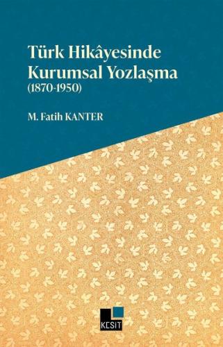 Türk Hikayesinde Kurumsal Yozlaşma 1870 - 1950