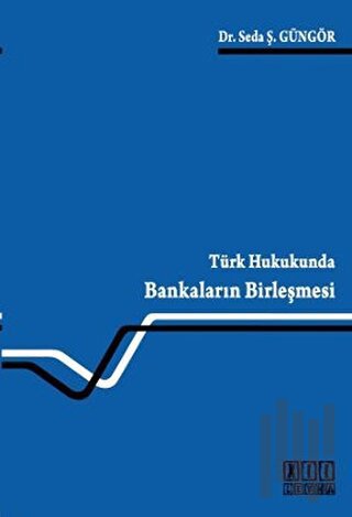 Türk Hukukunda Bankaların Birleşmesi