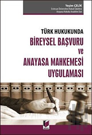 Türk Hukukunda Bireysel Başvuru ve Anayasa Mahkemesi Uygulaması