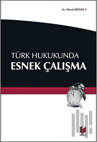 Türk Hukukunda Esnek Çalışma