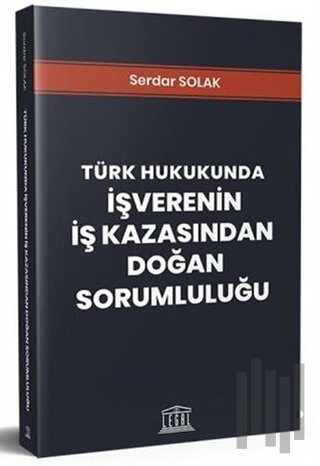 Türk Hukukunda İşverenin İş Kazasından Doğan Sorumluluğu