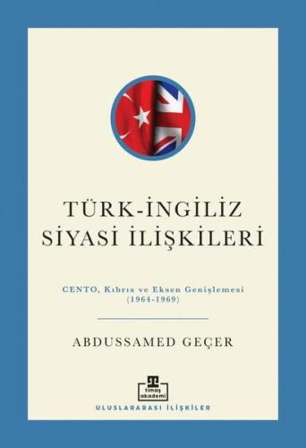 Türk - İngiliz Siyasi İlişkileri: Cento Kıbrıs ve Eksen Genişlemesi (1964 - 1969)