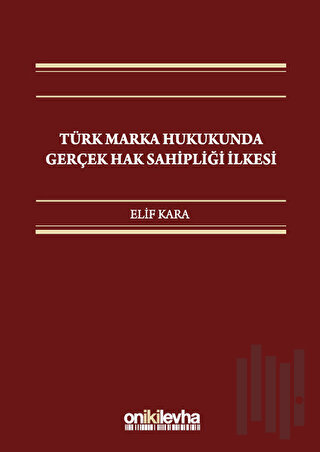Türk Marka Hukukunda Gerçek Hak Sahipliği İlkesi (Ciltli)