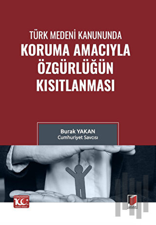 Türk Medeni Kanununda Koruma Amacıyla Özgürlüğün Kısıtlanması