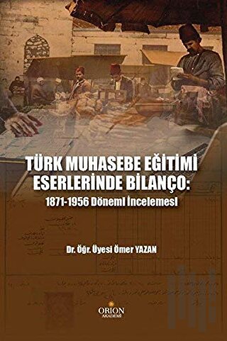 Türk Muhasebe Eğitimi Eserlerinde Bilanço: 1871-1956 Dönemi İncelemesi