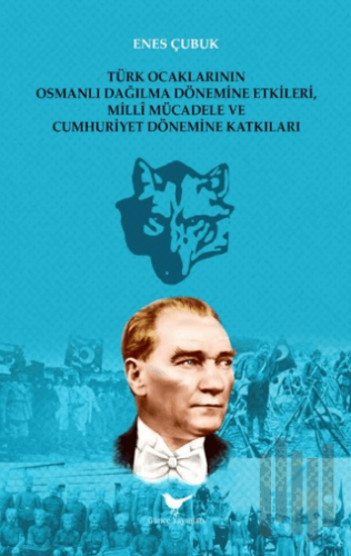 Türk Ocaklarının Osmanlı Dağılma Dönemine Etkileri, Millî Mücadele ve Cumhuriyet Dönemine Katkıları