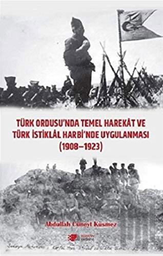 Türk Ordusu'nda Temel Harekat ve Türk İstiklal Harbi'nde Uygulanması 1908-1923