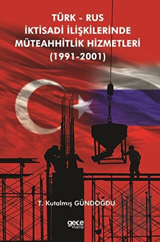 Türk-Rus İktisadi İlişkilerinde Müteahhitlik Hizmetleri 1991-2001