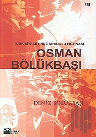 Türk Siyasetinde Anadolu Fırtınası Osman Bölükbaşı