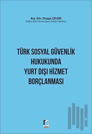 Türk Sosyal Güvenlik Hukukunda Yurt Dışı Hizmet Borçlanması