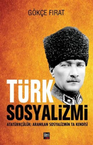 Türk Sosyalizmi: Atatürkçülük - Aranılan Sosyalizmin Ta Kendisi (Ciltli)