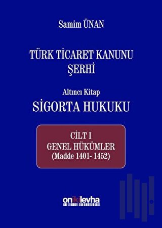 Türk Ticaret Kanunu Şerhi - Altıncı Kitap Sigorta Hukuku Cilt 1 (Ciltli)