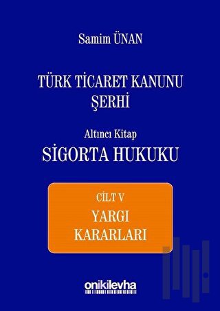 Türk Ticaret Kanunu Şerhi Altıncı Kitap - Sigorta Hukuku Cilt 5 (Ciltli)