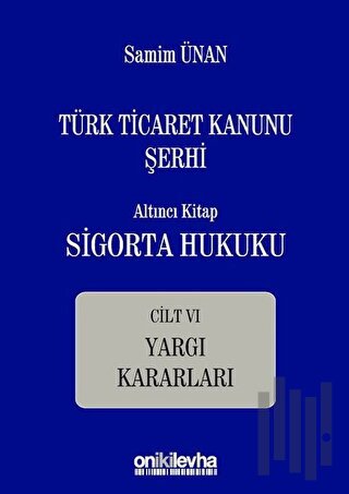 Türk Ticaret Kanunu Şerhi - Altıncı Kitap Sigorta Hukuku