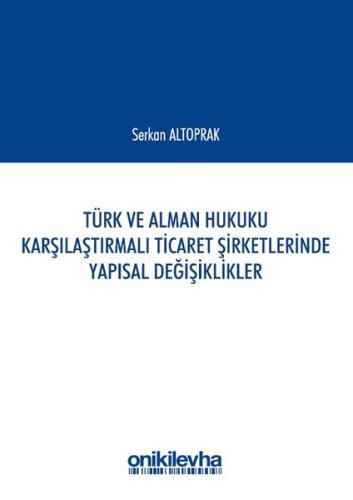 Türk ve Alman Hukuku Karşılaştırmalı Ticaret Şirketlerinde Yapısal Değişiklikler