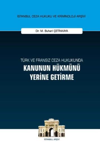 Türk ve Fransız Ceza Hukukunda Kanunun Hükmünü Yerine Getirme (Ciltli)