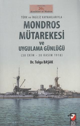 Türk ve İngiliz Kaynaklarıyla Mondros Mütarekesi ve Uygulama Günlüğü (30 Ekim-30 Kasım 1918)