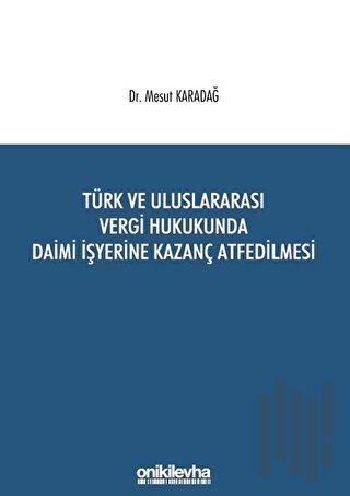 Türk ve Uluslararası Vergi Hukukunda Daimi İşyerine Kazanç Atfedilmesi