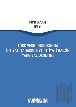 Türk Vergi Hukukunda İhtiyati Tahakkuk ve İhtiyati Haczin Yargısal Denetimi