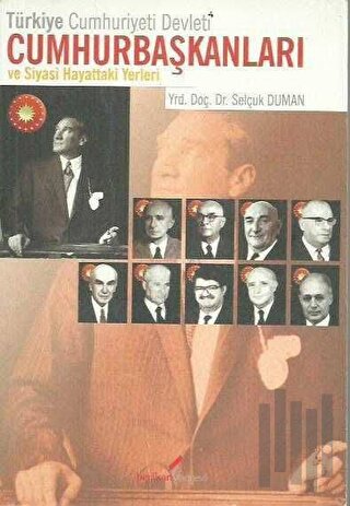 Türkiye Cumhuriyeti Devleti Cumhurbaşkanları ve Siyasi Hayattaki Yerle